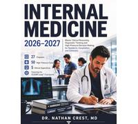 Internal medicine 2026-2027: Master Clinical Reasoning, Diagnostic Thinking and High- Pressure Decision-Making for Residents, Hospitalists and Clinicians