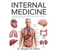 Internal Medicine: A Comprehensive Clinical Guide to Diagnosis, Treatment, Patient Care, Disease Management, and Board Review