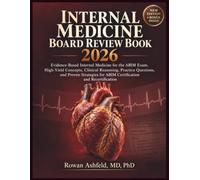 INTERNAL MEDICINE BOARD REVIEW BOOK 2026: Evidence-Based Internal Medicine for the ABIM Exam: High-Yield Concepts, Clinical Reasoning, Practice ... for ABIM Certification and Recertification