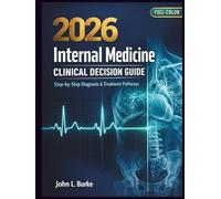 Internal Medicine Clinical Decision Guide 2026: Step-by-Step Diagnosis, Evidence-Based Treatment & Hospital Workups for Residents, Medical Students, and Board Exam Success (full-color)
