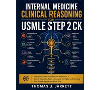 Internal Medicine Clinical Reasoning for USMLE Step 2 CK: High-Yield Guide for IMGs and Residents - Master Diagnosis, Pass Faster, and Think Like an Attending With Simple Algorithms Made Easy