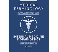 Internal Medicine & Diagnostics Medical Terminology Guide (English & Spanish): The Complete Series Guide | Volume 3