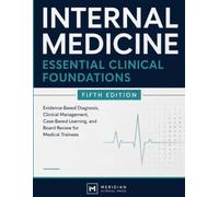 Internal Medicine: Essential Clinical Foundations: Fifth Edition: Evidence-Based Diagnosis, Clinical Management, Case-Based Learning, and Board Review for Medical Trainees