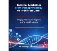 Internal Medicine: From Pathophysiology to Precision Care: Bridging Mechanisms, Diagnosis, and Targeted Treatment