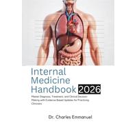 Internal Medicine Handbook: Master Diagnosis, Treatment, and Clinical Decision-Making with Evidence-Based Updates for Practicing Clinicians