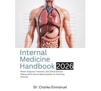 Internal Medicine Handbook: Master Diagnosis, Treatment, and Clinical Decision-Making with Evidence-Based Updates for Practicing Clinicians