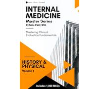 Internal Medicine Master Series, Volume 1: History & Physical: A Comprehensive Guide to Internal Medicine Clinical History Taking, Physical Exam Skills, and Diagnostic Clues & 1,000 board-style MCQs.