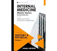 Internal Medicine Master Series, Volume 1: History & Physical: A Comprehensive Guide to Internal Medicine Clinical History Taking, Physical Exam Skills, and Diagnostic Clues & 1,000 board-style MCQs.