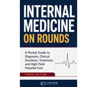 Internal Medicine on Rounds: A Pocket Guide to Diagnosis, Clinical Decisions, Treatment, and High-Yield Hospital Care