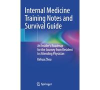 Internal Medicine Training Notes and Survival Guide: An Insider’s Roadmap for the Journey from Resident to Attending Physician