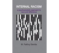 Internal Racism: A Psychoanalytic Approach to Race and Difference