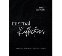 Internal Reflections - First Edition: Gratitude & Growth: A Reflective Journey