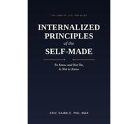 Internalized Principles of the Self-Made: To Know and Not Do, Is Not to Know