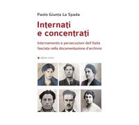 Internati e concentrati. Internamento e persecuzioni dell'Italia fascista nella documentazione d'archivio
