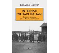 Internati militari italiani. Storia della Regia Aeronautica - Grassia Edoardo