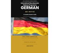 International Baccalaureate Diploma Programme German ab initio: A Complete Student’s Guide
