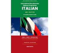 International Baccalaureate Diploma Programme Italian ab initio: A Complete Student’s Guide