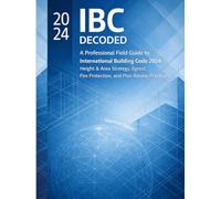 International Building Code 2024 - A Professional’s Field Guide: How to Avoid Plan Review Rejections, Navigate Height & Area Limits, and Master Egress & Fire Protection Strategy