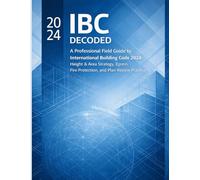 International Building Code 2024 - A Professional’s Field Guide: How to Avoid Plan Review Rejections, Navigate Height & Area Limits, and Master Egress & Fire Protection Strategy