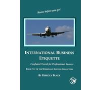 INTERNATIONAL BUSINESS ETIQUETTE: CONFIDENT TRAVEL FOR PROFESSIONAL SUCCESS