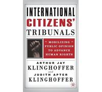 International Citizens' Tribunals: Mobilizing Public Opinion to Advance Human Rights by Arthur Jay Klinghoffer (2002-03-20)
