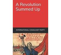 International Communist Party A Revolution Summed Up (Tascabile)