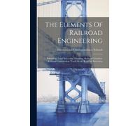 International Correspondence S The Elements Of Railroad Engin (Copertina rigida)