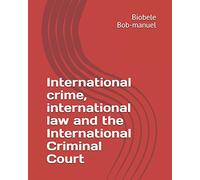 International crime, international law and the International Criminal Court