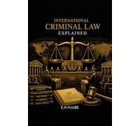 INTERNATIONAL CRIMINAL LAW EXPLAINED