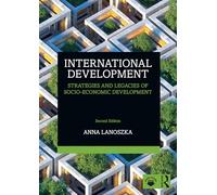 International Development: Strategies and Legacies of Socio-Economic Development