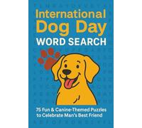 International Dog Day Word Search: 75 Fun & Canine-Themed Puzzles to Celebrate Man’s Best Friend | 6x9 inches, 150 pages | 75 Pazzles