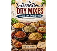 International Dry Mixes: Quick and Easy Recipes: Discover how to elevate your meals with authentic dry mixes from various countries.