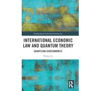International Economic Law and Quantum Theory: Quantizing Geoeconomics