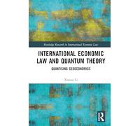 International Economic Law and Quantum Theory: Quantizing Geoeconomics