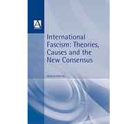 International Fascism: Theories, Causes and the New Consensus