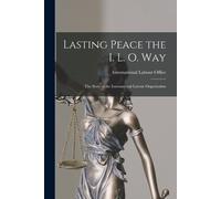 International Labour Office Lasting Peace the I. L. O. Way (Tascabile)