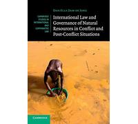 International Law and Governance of Natural Resources in Conflict and Post-Conflict Situations