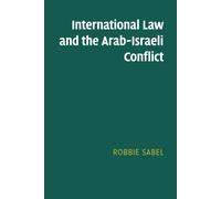 International Law and the Arab-Israeli Conflict - Sabel Robbie