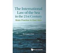 International Law Of The Sea In The Twenty-first Century, The: State Practice In East Asia