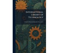 International Library of Technology: Strength of Materials Hydraulics Waterwheels