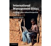 International Management Ethics: A Critical, Cross-cultural Perspective