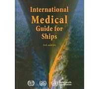 International Medical Guide for Ships: Including the Ship's Medicine Chest