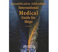 International Medical Guide for Ships + Quantification Addendum: International Medical Guide for Ships