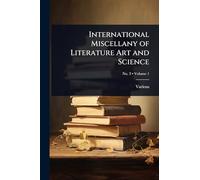 International Miscellany of Literature Art and Science