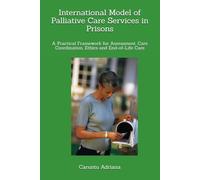 International Model of Palliative Care Services in Prisons: A Practical Framework for Assessment, Care Coordination, Ethics and End-of-Life Care: 18