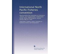International North Pacific Fisheries convention: Hearing before the Committee on Commerce, Science, and Transportation, United States Senate, Ninety-fifth Congress, second session, May 10, 1978