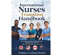 International Nurses Transition Handbook: The Complete Guide to Registration and Confident Practice in the UK, USA, Canada, and Australia