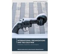International Organizations and the Cold War: Competition, Cooperation, and Convergence