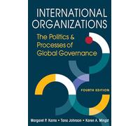 International Organizations: The Politics and Processes of Global Governance