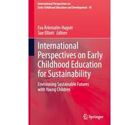 International Perspectives of Early Childhood Education for Sustainability: Envisioning Sustainable Futures With Young Children: 45